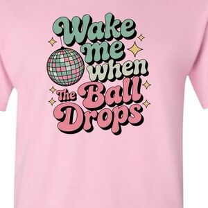 New Years Wake Me When The Ball Drops t-shirt S M L Xl pink New Retro